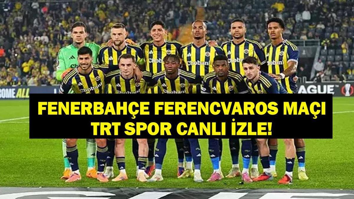 TRT SPOR FENERBAHÇE – FERENCVAROS MAÇI CANLI İZLE! Avrupa Ligi Fenerbahçe Ferencvaros Maçı Şifresiz Canlı İzle