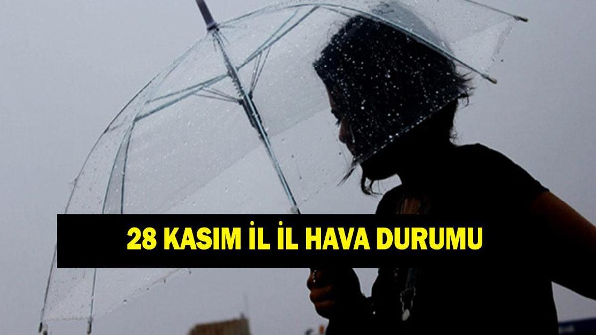 HAVA DURUMU 28 KASIM! İstanbul'da yağmur var mı? MGM il il hava durumu tahminleri