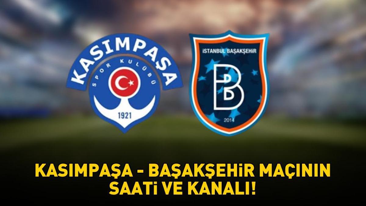 KASIMPAŞA – BAŞAKŞEHİR MAÇI SAATİ VE KANALI! Süper Lig Kasımpaşa – Başakşehir maçı ne zaman, saat kaçta, hangi kanalda? Muhtemel 11’ler!