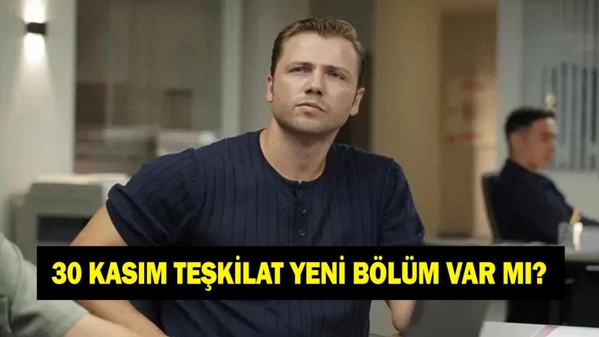 TEŞKİLAT YENİ BÖLÜM NE ZAMAN? 30 Kasım Teşkilat bu akşam var mı yok mu? 159. bölüm ne zaman yayınlanacak? TRT 1 yayın akışı