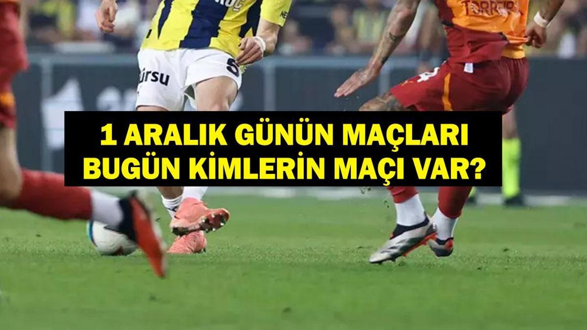 1 ARALIK GÜNÜN MAÇLARI: Bugün Hangi Maçlar Var? Fenerbahçe Galatasaray Maçı Hangi Kanalda, Saat Kaçta? İşte 1 Aralık Günün Maçları...