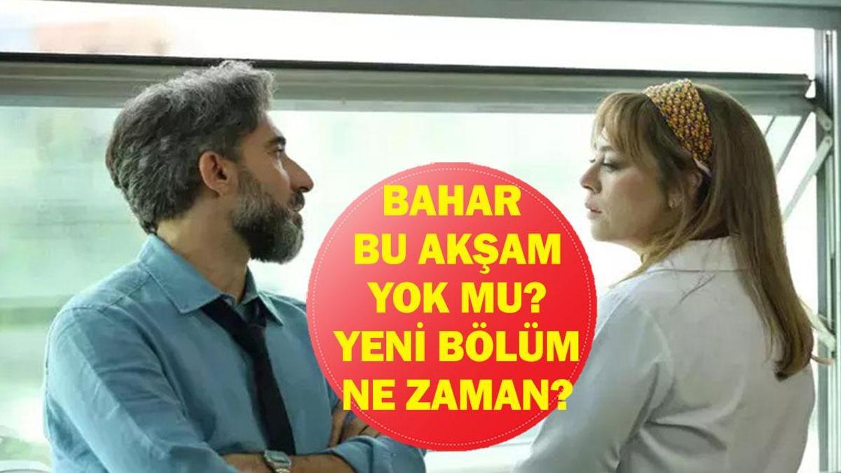 BAHAR BU AKŞAM VAR MI YOK MU? Bahar neden yok, yeni bölüm ne zaman, günü mü değişti? Show TV 2 Aralık yayın akışı...