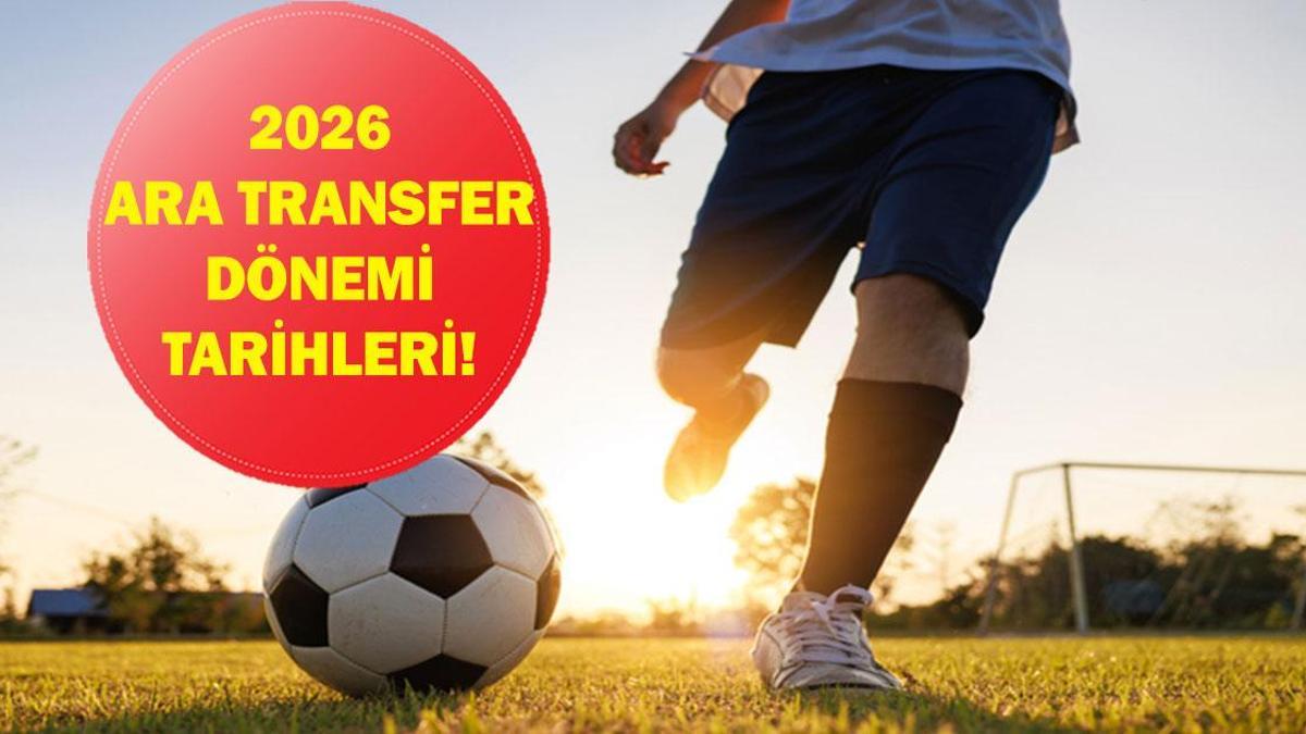 Ara transfer dönemi ne zaman başlıyor, ne zaman bitiyor? İşte 2026 Ara transfer dönemi tarihleri…
