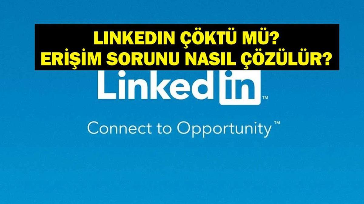 LINKEDIN ÇÖKTÜ MÜ? 5 Aralık Linkedin Neden Açılmıyor? Linkedin Giriş Sorunu Nasıl Çözülür?