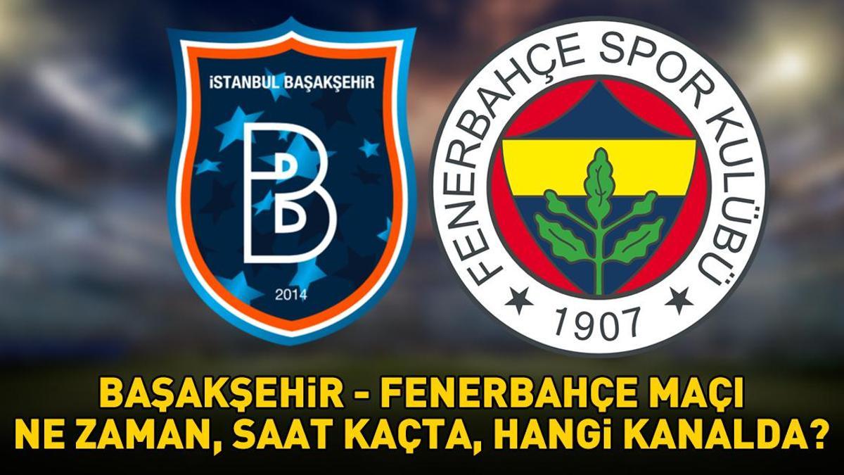 Başakşehir – Fenerbahçe maçı ne zaman, saat kaçta, hangi kanalda? SÜPER LİG BAŞAKŞEHİR