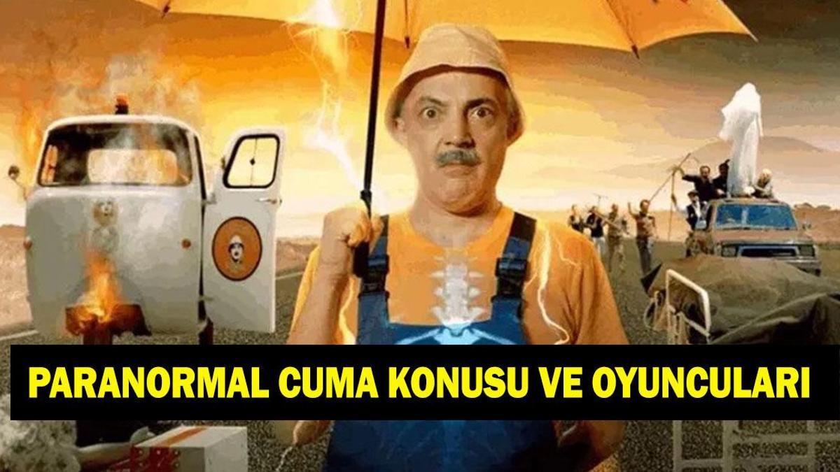 Paranormal Cuma filminin konusu nedir? Paranormal Cuma filminin oyuncuları kimler?