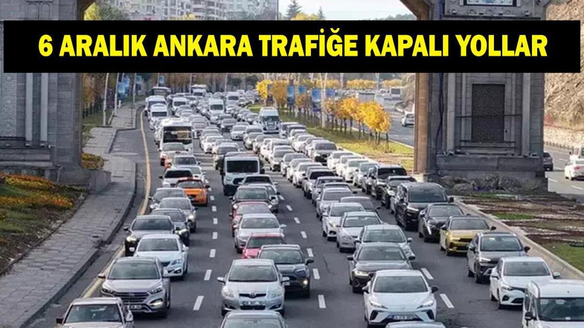 Ankara'da trafiğe kapalı yollar listesi 6 Aralık! Ankara'da hangi yollar kapalı olacak?