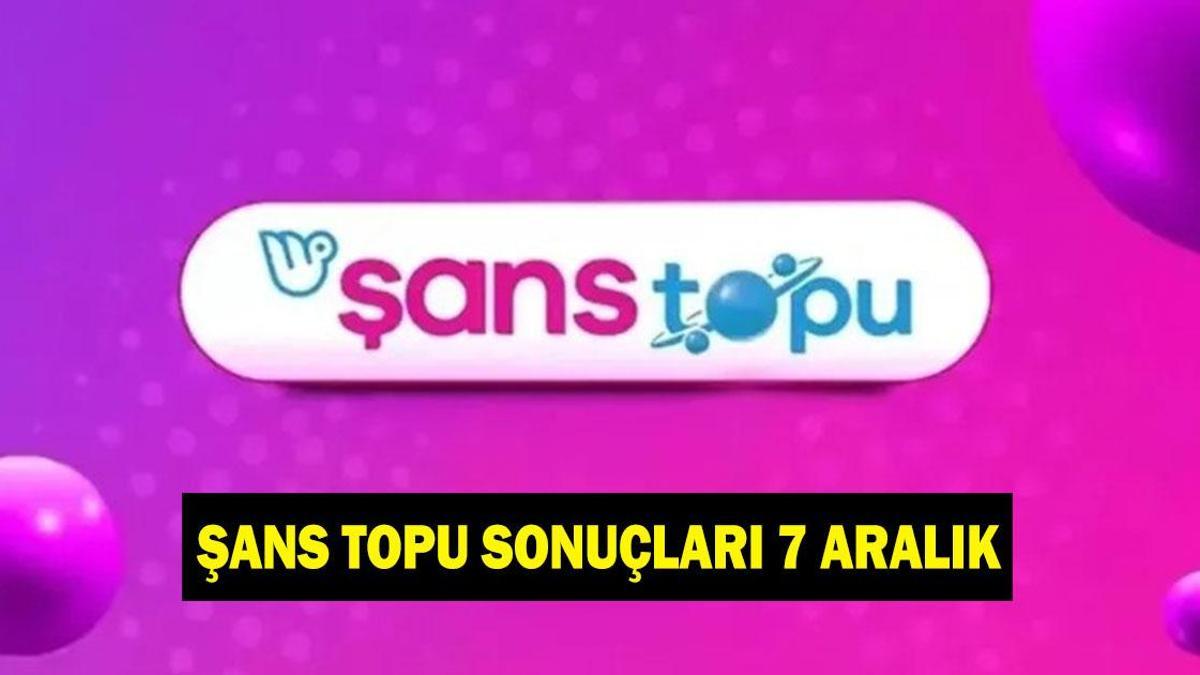 ŞANS TOPU SONUÇLARI 7 ARALIK! Şans Topu sonuçları ne oldu? Canlı izleme linki