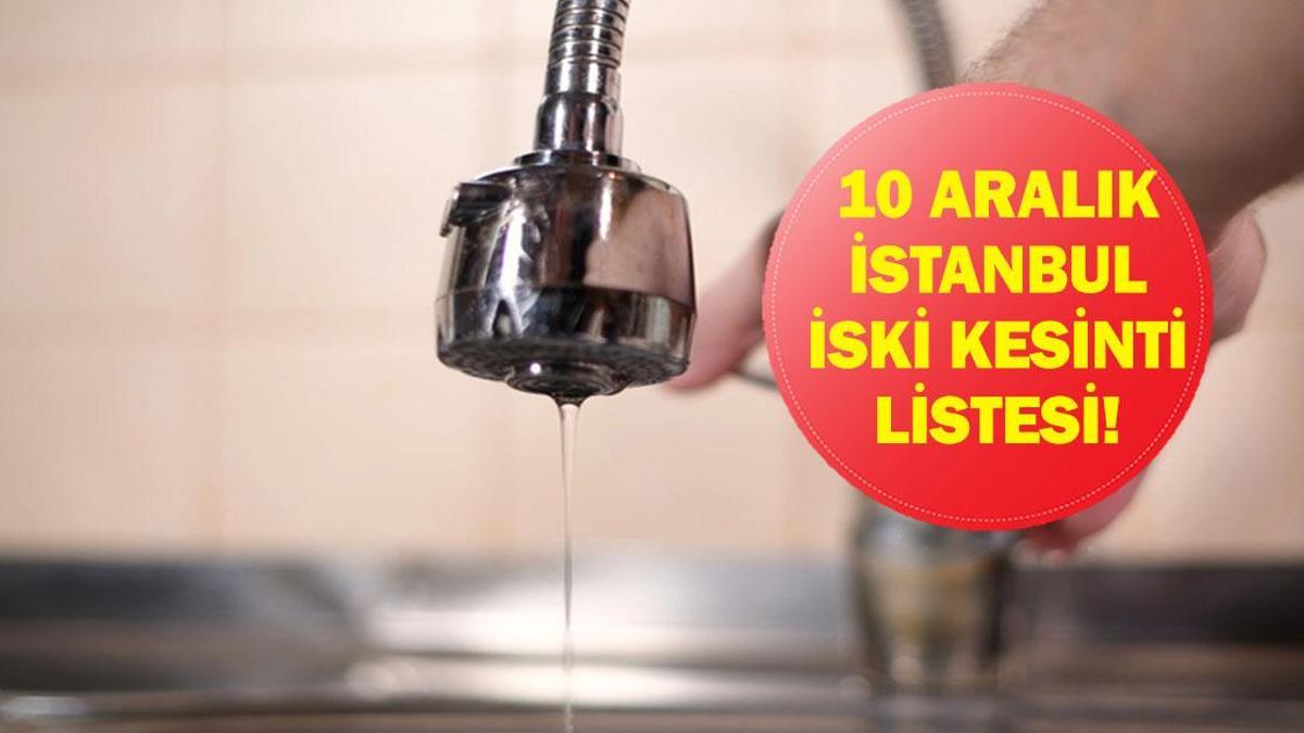 İSKİ İSTANBUL SU KESİNTİSİ 10 ARALIK: İstanbul'da Sular Ne Zaman Gelecek? iski.istanbul İlçe İlçe Kesinti Sorgulama
