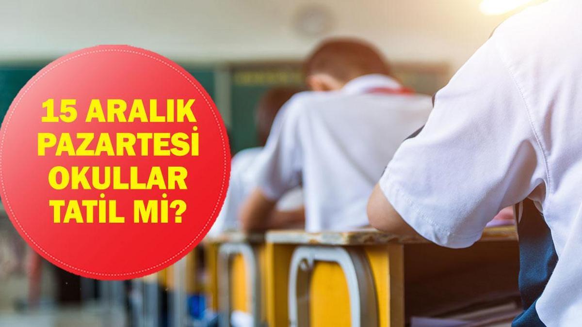 15 ARALIK OKULLAR TATİL Mİ? Yarın Pazartesi Okul Var Mı? 15Aralık 2025 Pazartesi Aralık Okullar Tatil Mi? Valilikten Açıklama Geldi Mi?
