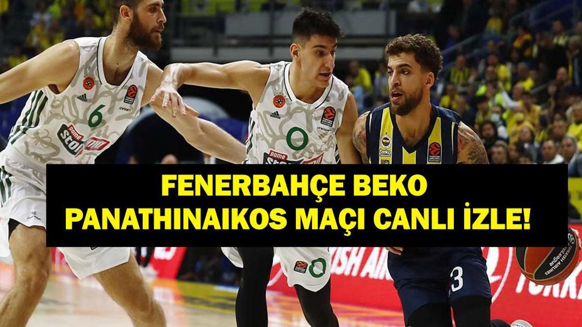 CANLI İZLE FENERBAHÇE BEKO - PANATHINAIKOS: THY EuroLeague Fenerbahçe Beko - Panathinaikos Maçı Hangi Kanalda, Saat Kaçta? Jasikevicius Şampiyonluk Peşinde!