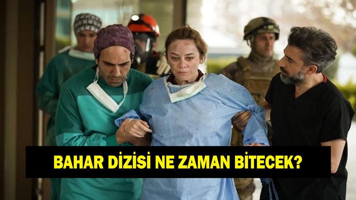 BAHAR DİZİSİ NE ZAMAN FİNAL YAPACAK? Bahar dizisi neden final yapıyor?
