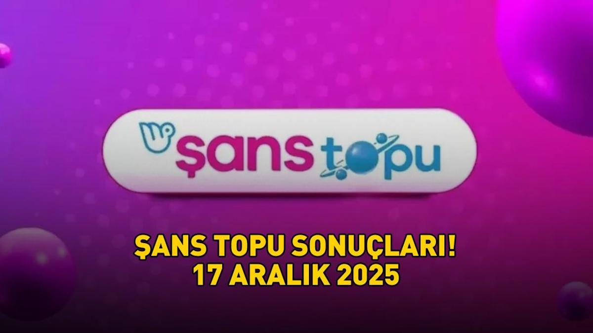 ŞANS TOPU SONUÇLARI 17 ARALIK 2025 | Şans Topu sonuçları nasıl öğrenilir? 2.378.437,55 TL büyük ikramiye sahibini buldu!