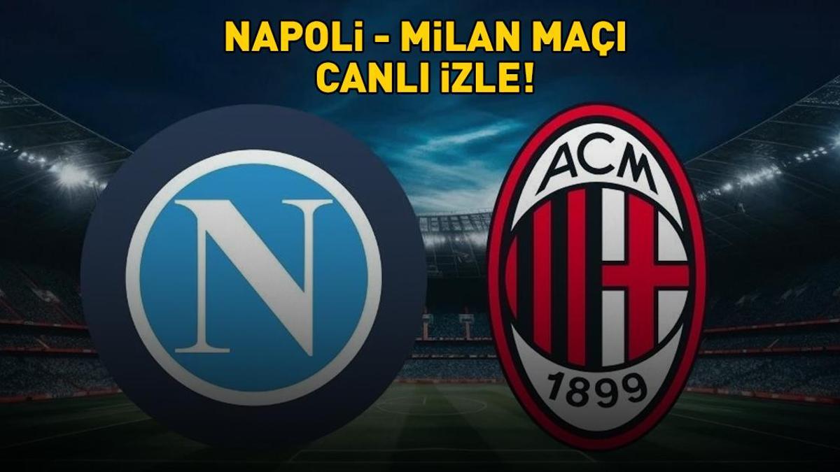 İTALYA SÜPER KUPA YARI FİNALİ NAPOLİ - MİLAN MAÇI CANLI İZLE! Napoli - Milan maçı ne zaman, saat kaçta, hangi kanalda?