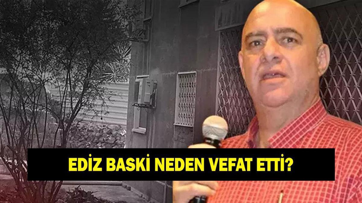 Ediz Baksi kimdir, neden vefat etti? Ediz Baksi kaç yaşındaydı?