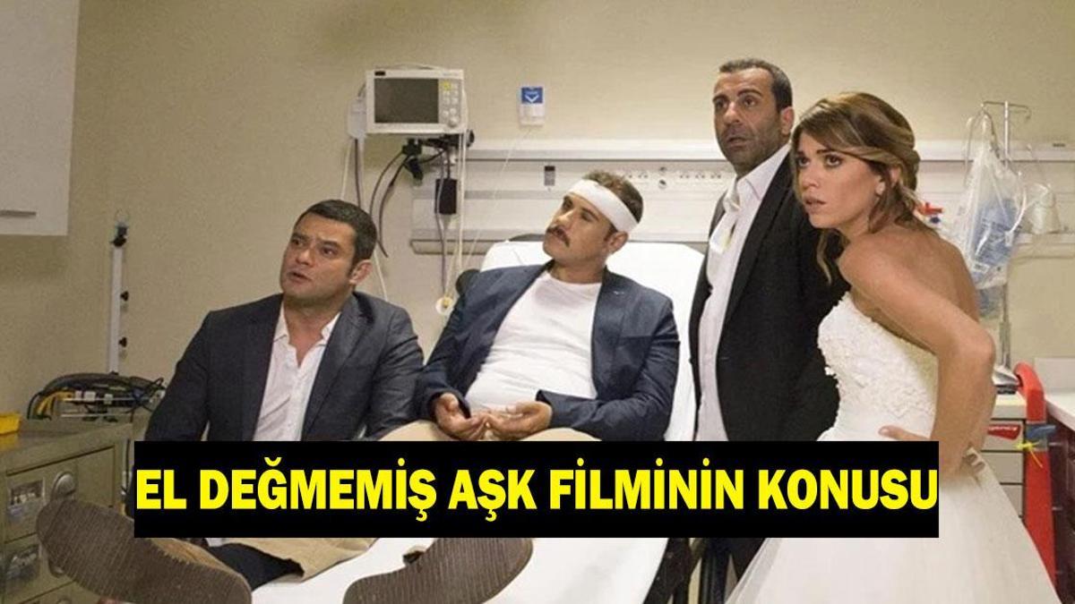El Değmemiş Aşk filminin konusu nedir? El Değmemiş Aşk filminin oyuncuları kimler?