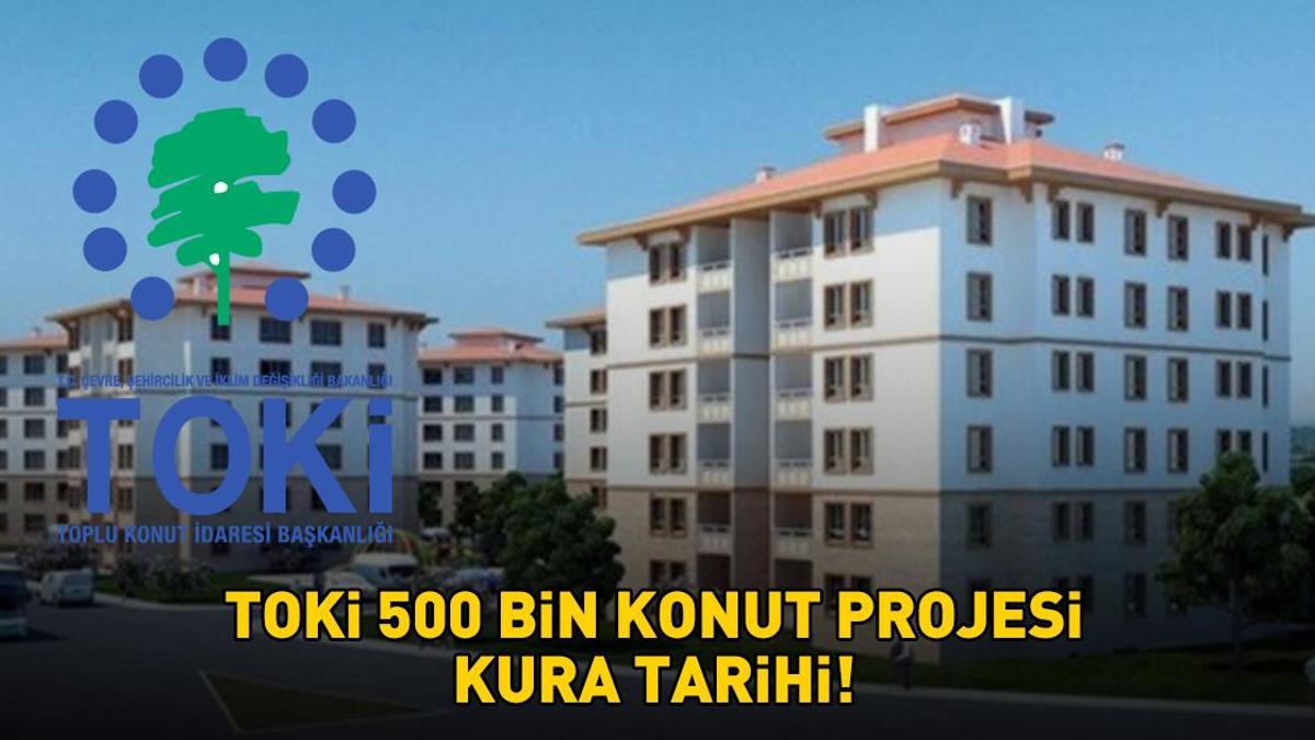 TOKİ KURA ÇEKİLİŞİ TARİHİ 2025 | 1+1, 2+1 TOKi 500 Bin Konut Projesi kura çekimi ne zaman, sonuçlar hangi tarihte açıklanacak? İlk teslimat Mart 2027'de!