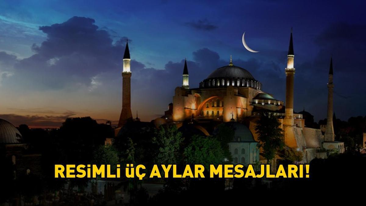 ÜÇ AYLAR MESAJLARI 2025 | WhatsApp İle Instagram'da Paylaşabileceğiniz Eş, Sevgili, Anne Ve Baba İçin Hadisli, Dualı, Ayetli Resimli Üç Aylar Mesajları
