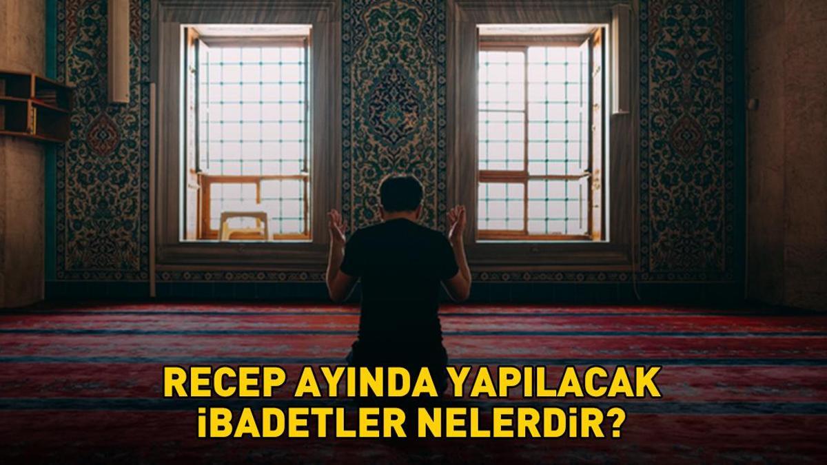 RECEP AYINDA YAPILACAK İBADETLER | Recep ayında hangi ibadetler yapılır? Okunacak dualar, çekilecek tespih ve zikirler...