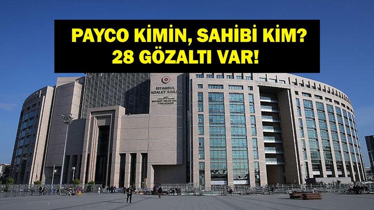 PAYCO NEDİR, KİMİN? PAYCO Sahibi Kim? Soruşturması Genişletildi: PAYCO Elektronik Para ve Ödeme Hizmetleri'ne 28 Gözaltı!