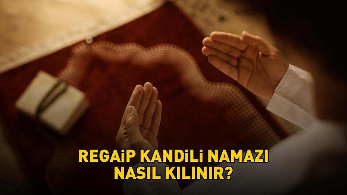 REGAİP KANDİLİ NAMAZI KILINIŞI: Regaip Kandili namazı nasıl kılınır, kaç rekat? Diyanet'e göre adım adım Regaip Kandili namazı kılınışı!