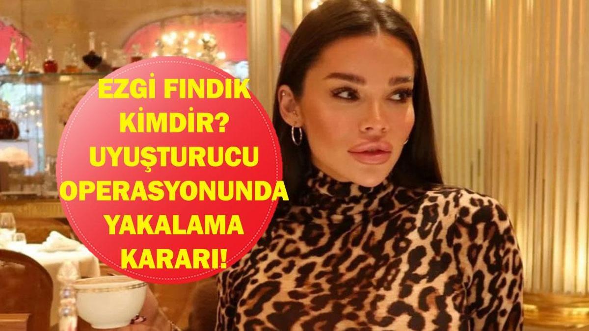 EZGİ FINDIK'A YAKALAMA KARARI! Fenomen Ezgi Fındık Kaç yaşında, Kimdir, Nereli? Uyuşturucu Operasyonunda Yakalama Kararı Çıktı!