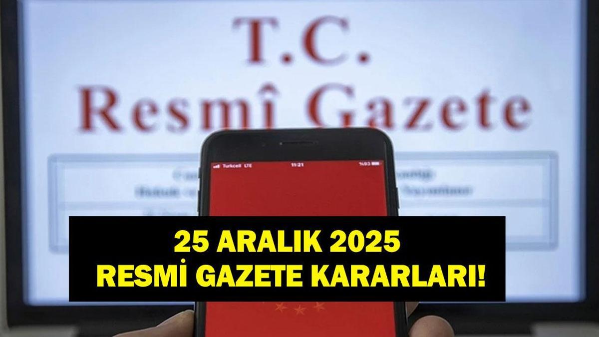 25 ARALIK RESMİ GAZETE KARARLARI: Resmi Gazete'de Bugün Hangi Kararlar Açıklandı? İşte 25 Aralık Perşembe 2025 Resmi Gazete Atama Kararları...