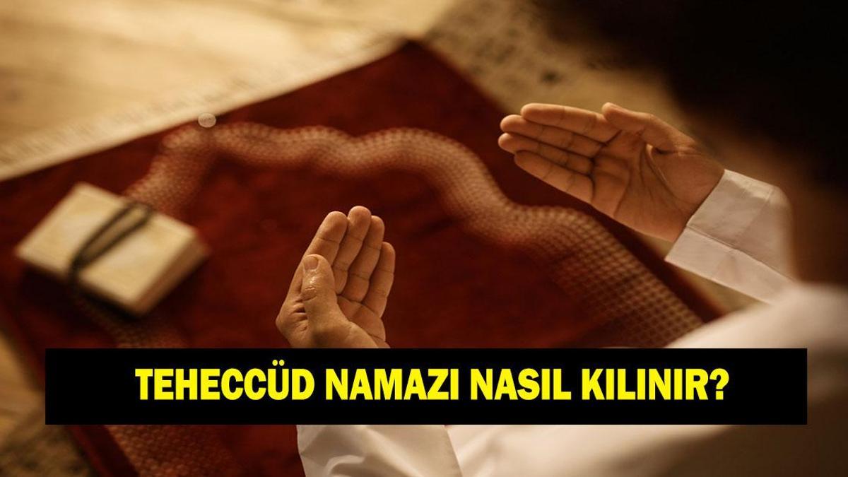 TEHECCÜD NAMAZI NASIL KILINIR? Teheccüd namazı kaç rekattır? Teheccüd namazında nasıl niyet edilir?
