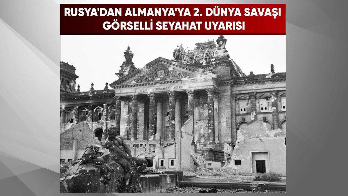 Ruslara Almanyaya gitmeyin çağrısı: II. Dünya Savaşı göndermesiyle gerilim tırmandı