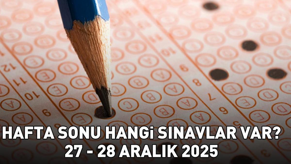 HAFTA SONU SINAVLARI 27 ARALIK - 28 ARALIK 2025 | Hafta sonu hangi sınavlar var? ÖSYM sınav takvimi!