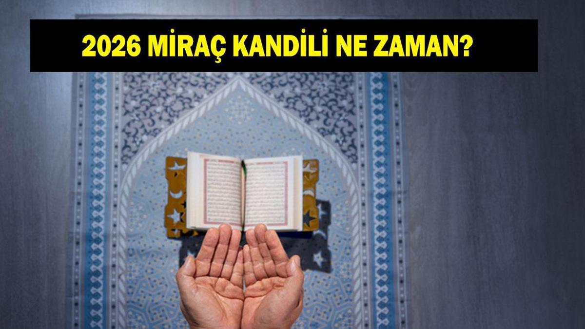 MİRAÇ KANDİLİ NE ZAMAN? 2026 Miraç Kandili hangi gün idrak edilecek? Miraç nedir, ne demek?