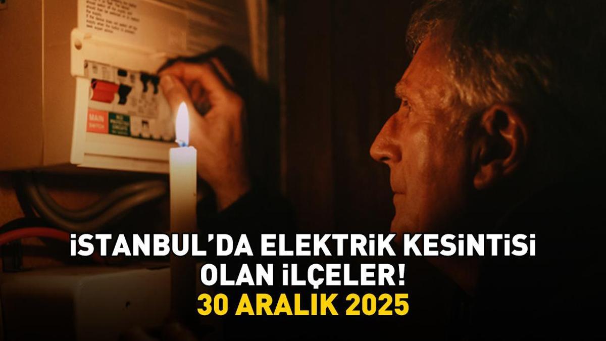 İSTANBUL ELEKTRİK KESİNTİSİ 30 ARALIK 2025 BEDAŞ - AYEDAŞ | İstanbulda Elektrik Kesintisi Saat Kaçta Bitecek? Bakırköy, Çatalca, Esenyurt...