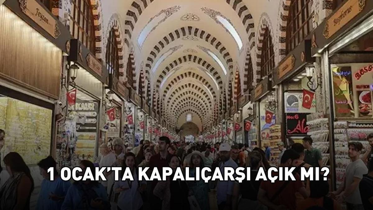 1 OCAK KAPALIÇARŞI AÇIK MI? Yarın Kapalıçarşı saat kaçta açılacak, kapanacak? Yeni yılın ilk günü Kapalıçarşı çalışma saatleri
