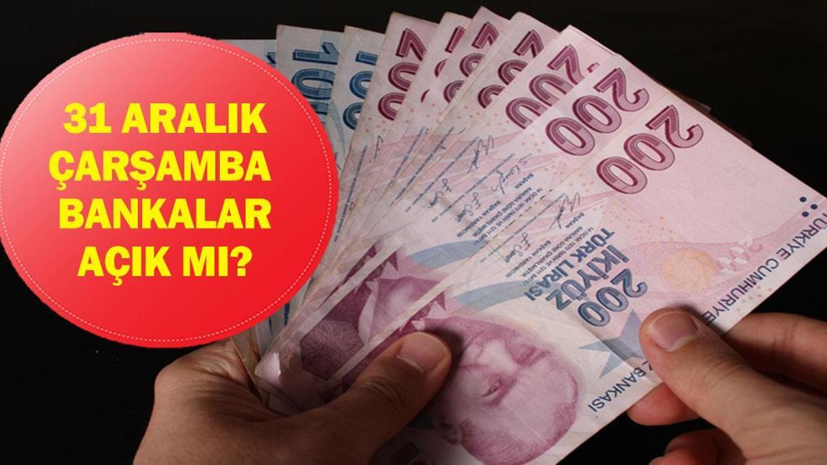 31 ARALIK BANKALAR AÇIK MI? 31 Aralık Çarşamba bankalar çalışıyor mu? Yarın yarım gün mü?