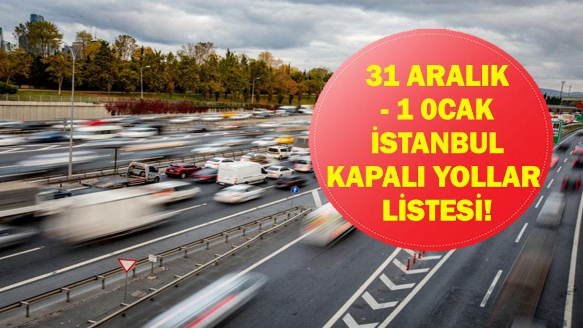 İSTANBUL KAPALI YOLLAR 31 ARALIK 2025: Yılbaşında İstanbul Kapalı Yollar Ne Zaman Açılacak, Neden Kapalı? 1 Ocak'ta Yollar Kapalı Mı?