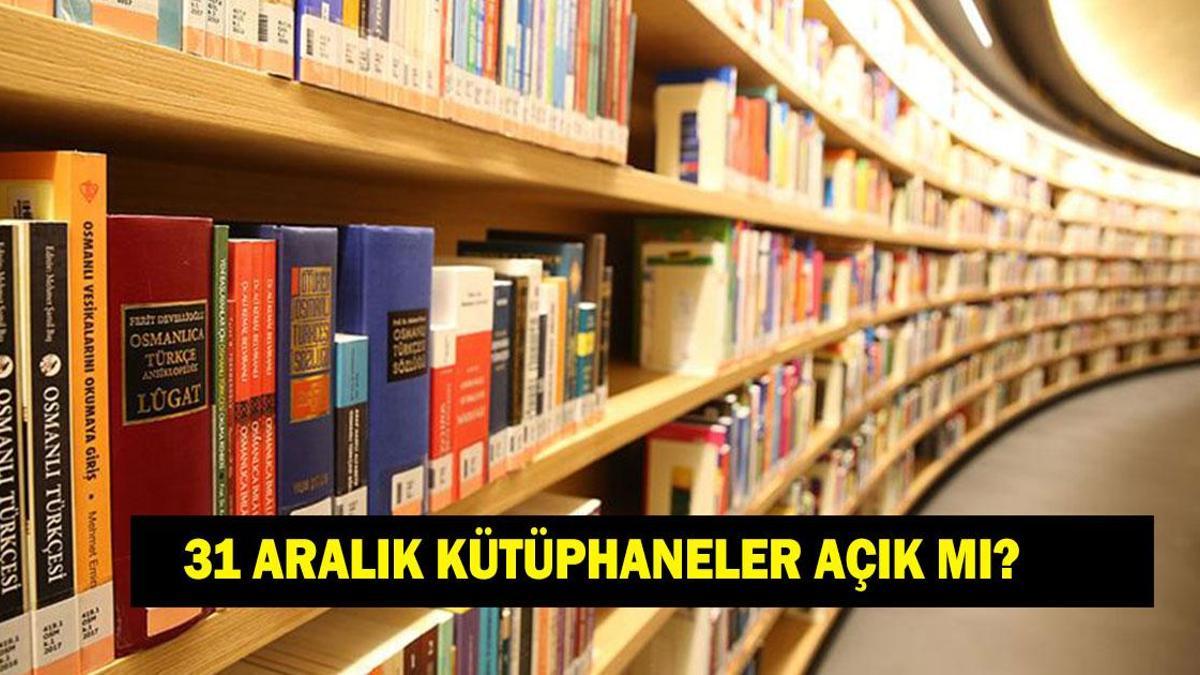 31 ARALIK 1 OCAK KÜTÜPHANELER AÇIK MI KAPALI MI? Kütüphaneler hizmet verecek mi?
