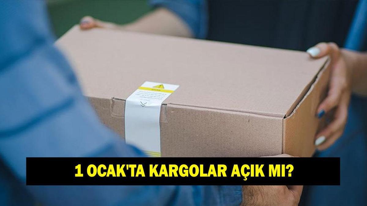 1 OCAK'TA KARGOLAR AÇIK MI? 31 Aralık ve 1 Ocak'ta kargolar çalışıyor mu?