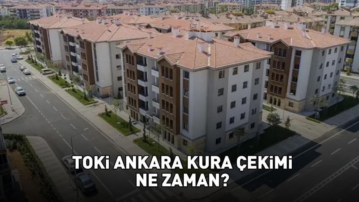 TOKİ ANKARA KURA ÇEKİLİŞİ TARİHİ 2025 - 2026 | 1+1, 2+1 TOKİ Ankara kura çekimi ne zaman yapılacak, hangi tarihte? Ankara'da 30 bin 973 konut inşa edilecek