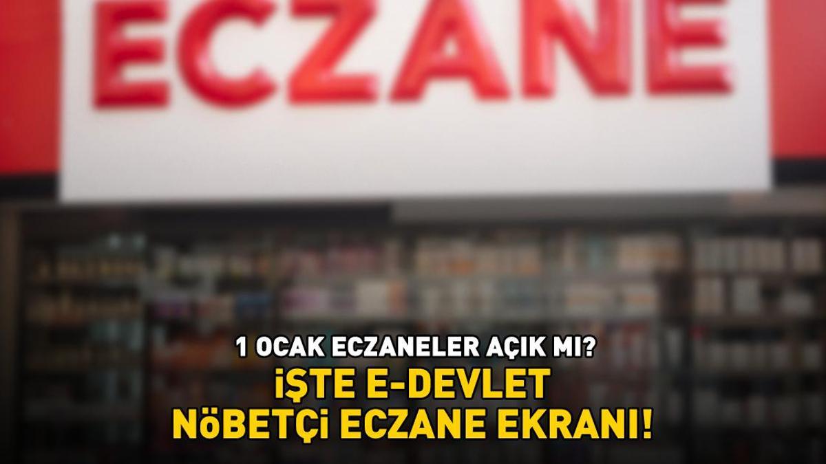 NÖBETÇİ ECZANELER LİSTESİ 1 OCAK 2026 | 1 Ocak eczaneler açık mı? Ankara, İzmir ve İstanbul'un ilçelerinde hangi eczaneler açık? e-Devlet nöbetçi eczane sorgulama