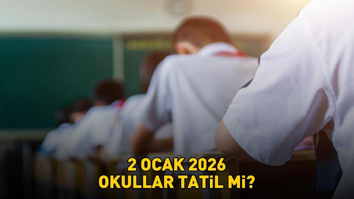 2 OCAK 2026 OKULLAR TATİL Mİ? İlkokul, ortaokul ve liseler 2 Ocakta açık mı, kapalı mı? Yılbaşı tatili 2 Ocak Cuma sayılıyor mu?