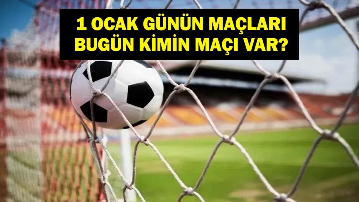 1 OCAK GÜNÜN MAÇLARI: Bugün Maç Var Mı, Hangi Maçlar Var? Hangi Maç Hangi Kanalda, Saat Kaçta? İşte 1 Ocak Perşembe Günün Maçları...