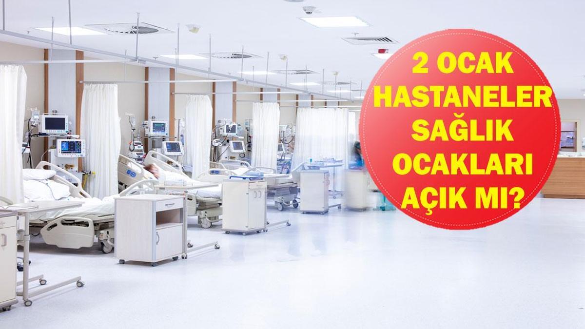 2 OCAK'TA HASTANELER VE SAĞLIK OCAKLARI AÇIK MI? 2 Ocak'ta hastaneler ve sağlık ocakları açık mı kapalı mı?