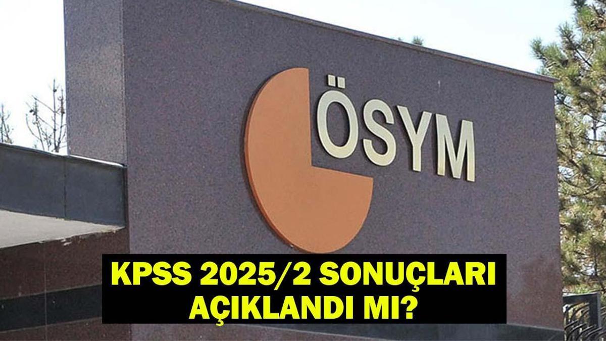 GÖZLER ÖSYM'DE! KPSS 2025/2 sonuçları açıklandı mı, ne zaman açıklanacak?