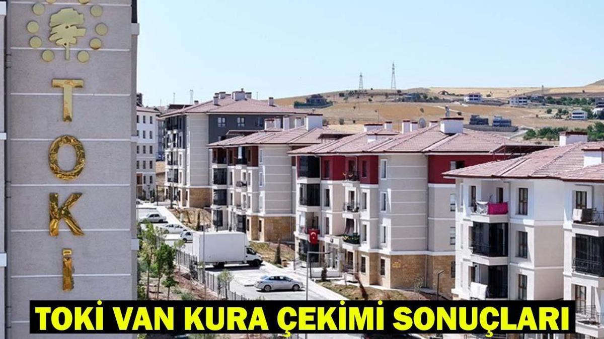 TOKİ VAN KURA ÇEKİMİ CANLI İZLE: TOKİ 500 Bin Sosyal Konut Van kura sonuçları asil ve yedek isim listesi!