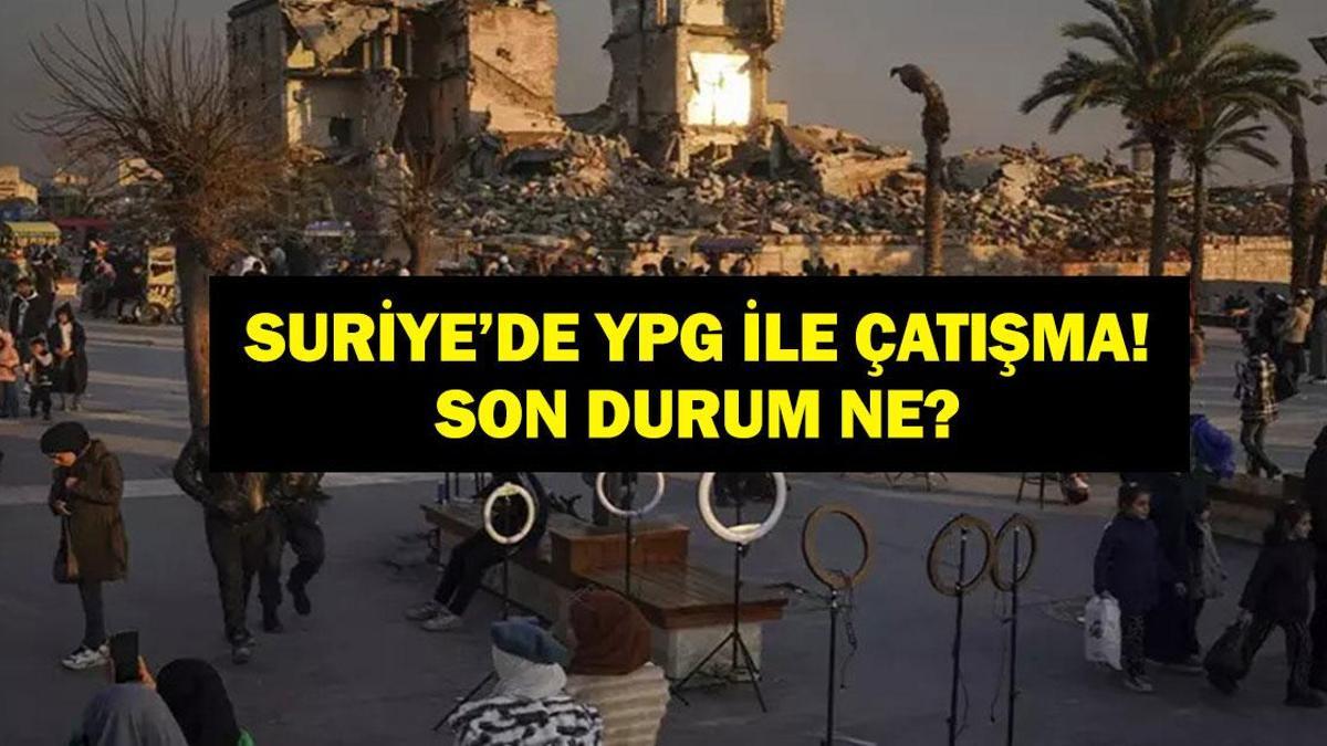 SURİYE'DE YPG İLE ÇATIŞMA SON DAKİKA: Son Durum Ne, Ölü Yaralı Sayısı Kaç? Suriye Ordusu YPG ile Çatışıyor! İnsani Koridor Saat Kaça Kadar Açık?