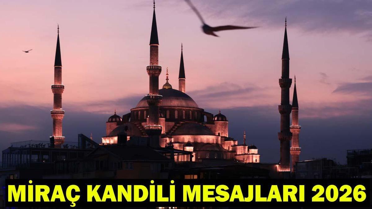 MİRAÇ KANDİLİ MESAJLARI 2026: Resimli, Dualı, Hadisli, Anlamlı, Güzel Kandil Sözleri... Miraç Gecesi Kutlama Mesajları!