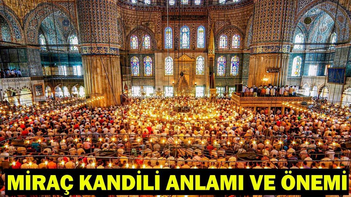 Miraç Kandili'nin anlamı, önemi ve fazileti nelerdir? Miraç Kandili'nde ne olmuştur?