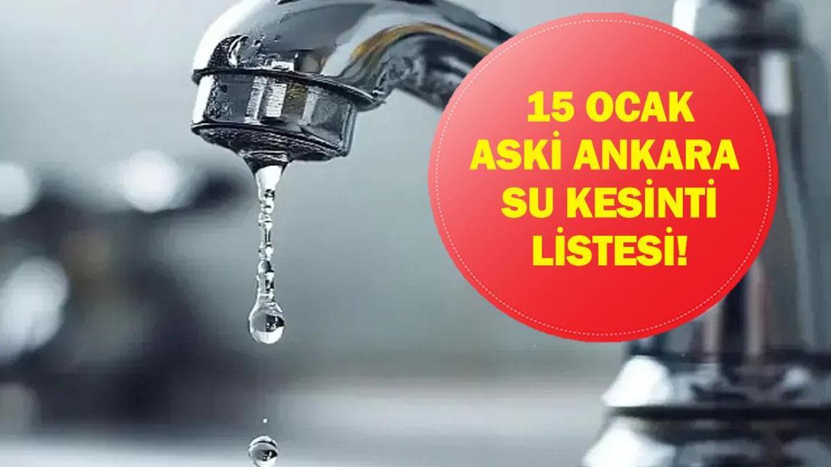 15 Ocak Ankara Su Kesintisi: ASKİ Ankara Su Kesintisi Ne Zaman Bitecek? Ankara'da Sular Ne Zaman Gelecek? ASKİ Duyurdu!