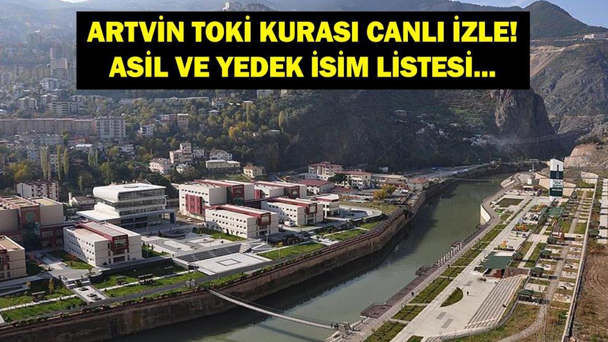 ARTVİN TOKİ KURA ÇEKİLİŞİ CANLI İZLE: TOKİ Artvin Kura Sonuçları Belli Oldu Mu? Artvin TOKİ Kura Sonuçları Asil ve Yedek İsim Listesi...
