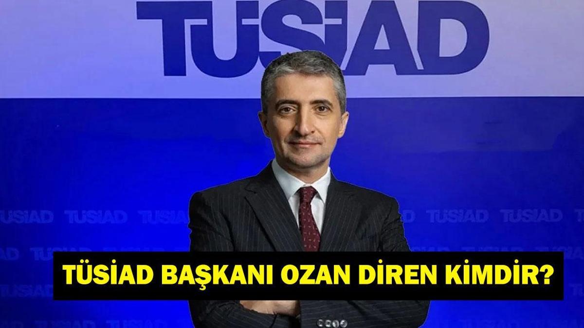 YENİ TÜSİAD BAŞKANI OZAN DİREN KİMDİR? Ozan Diren Kaç Yaşında, Nereli? İşte Biyografisi ve Çalışma Hayatı Kariyeri